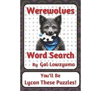 Werewolves Word Search Puzzle Book: Spooky-Funny Word Searches with Easy to Read Print about Lycan Legends, Full Moons, Howls, and More | 6 x 9 ... Things That Go Bump Series by Gal Lowzyuma)