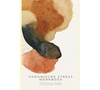 WERKBOEK CHRONISCHE STRESS: Een 6-fasenprogramma om stress en burn-out te verlichten