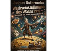 Werkseinstellungen des Wahnsinns: Warum ich das Universum neu startete