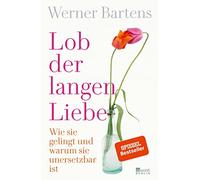 Werner Bartens Lob der langen Liebe: Wie sie gelingt und warum sie (Tapa blanda)
