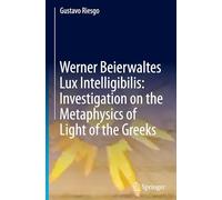 Werner Beierwaltes Lux Intelligibilis: Investigation on the Metaphysics of Light of the Greeks: Untersuchung Zur Lichtmetaphysik Der Griechen