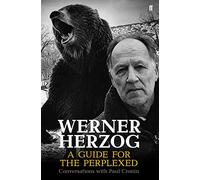 Werner Herzog - A Guide for the Perplexed: Conversations with Paul Cronin