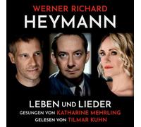 Werner Richard Heymann - Leben und Lieder: gesungen von Katharine Mehrling, gelesen von Tilmar Kuhn. Hörbuch.