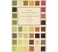 Werner’s Nomenclature of Colours;Adapted to Zoology, Botany, Chemistry, Mineralogy, Anatomy, and the Arts