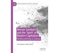 Werner Sombart and the 'Spirit' of Modern Capitalism: Rediscovering a Classic (Palgrave Studies in Classical Liberalism)