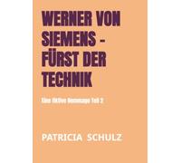 Werner von Siemens - Fürst der Technik: Eine fiktive Hommage Teil 2