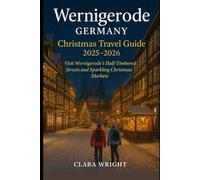 Wernigerode Germany Christmas Travel Guide 2025-2026: Visit Wernigerode’s Half-Timbered Streets and Sparkling Christmas Markets