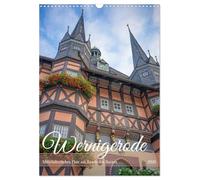 Wernigerode - Mittelalterliches Flair am Rande des Harzes (Wandkalender 2026 DIN A3 hoch), CALVENDO Monatskalender: Eine Zeitreise ins Mittelalter: ... in der wunderschönen Harzstadt Wernigerode.