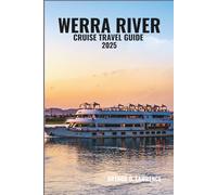 WERRA RIVER CRUISE TRAVEL GUIDE 2025: Explore the Hidden Gems of Germany's Scenic Waterway and Uncover the Charm of its Historic Towns and Breathtaking Landscapes