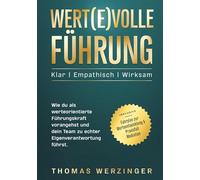 WERT(E)VOLLE FÜHRUNG: Klar, empathisch, wirksam führen - Wie du als werteorientierte Führungskraft vorangehst und dein Team zu echter Eigenverantwortung führst.