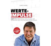 Werte-Impulse: Band 1: Wie Unternehmen mehr erreichen und die Menschen darin ihre Potenziale entfalten können