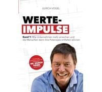 Werte-Impulse: Band 1: Wie Unternehmen mehr erreichen und die Menschen darin ihre Potenziale entfalten können