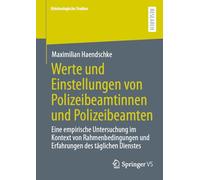 Werte und Einstellungen von Polizeibeamtinnen und Polizeibeamten: Eine empirische Untersuchung im Kontext von Rahmenbedingungen und Erfahrungen des täglichen Dienstes (Kriminologische Studien)