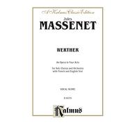 Werther: An Opera in Four Acts: For Soli, Chorus and Orchestra with French and English Text (Kalmus Classic Edition)