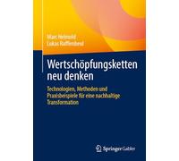 Wertschöpfungsketten neu denken: Technologien, Methoden und Praxisbeispiele für eine nachhaltige Transformation