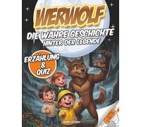 Werwolf: Die wahre Geschichte hinter der Legende - Ursprünge, Mythen, historische Berichte, Wissenschaft, Quiz und Ausmalbilder