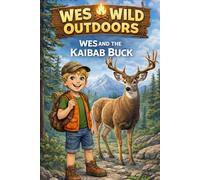 Wes and the Kaibab Buck: Wes Wild Outdoor