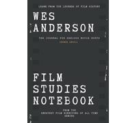 Wes Anderson Film Studies Notebook: The Journal for Serious Movie Buffs
