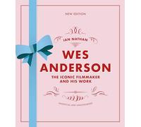 Wes Anderson: The Iconic Filmmaker and his Work (Iconic Filmmakers Series)