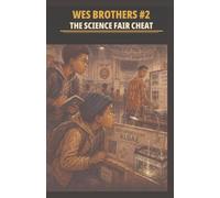 Wes Brothers : The Science Fair Cheat (THE WES BROTHERS)