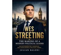 Wes Streeting: The Making of a Modern Political Leader: How Determination, Leadership, and Vision Shaped a Political Career