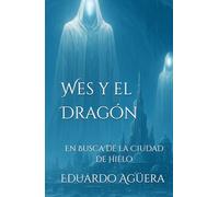 Wes y el Dragón: En Busca de la Ciudad de Hielo. Tomo 5. (Novela fantástica).
