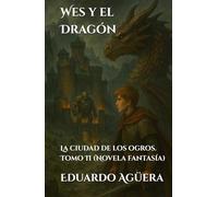 Wes y el Dragón: La ciudad de los ogros. Tomo 2. (Novela fantasía)