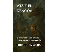Wes y el Dragón: La ciudad de los ogros. Tomo 2. (Novela fantasía)