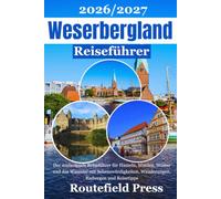 Weserbergland Reiseführer 2026/2027: Der umfassende Reiseführer für Hameln, Minden, Höxter und das Wesertal mit Sehenswürdigkeiten, Wanderungen, Radwegen und Reisetipps