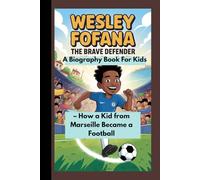 WESLEY FOFANA: - How a Kid from Marseille Became a Football Hero