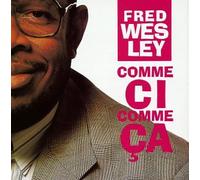 Fred Wesley – Comme Ci Comme Ca