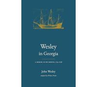 Wesley in Georgia: A Memoir of His Mission, 1735-1738 (John Wesley: A Life in His Own Words)