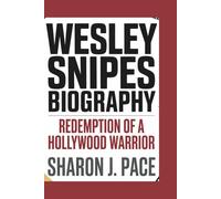 WESLEY SNIPES BIOGRAPHY: Redemption of a Hollywood Warrior