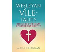 Wesleyan Viletality: Reclaiming the Heart of Methodist Identity
