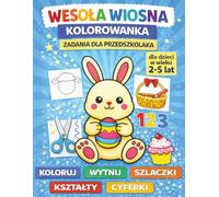 Wesoła Wiosna: Kolorowanka i zadania dla przedszkolaka (2-5 lat): Książeczka edukacyjna dla dzieci: duże obrazki, szlaczki, wycinanie, kształty i ... motoryki małej i przygotowanie do pisania.