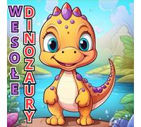 Wesołe Dinozaury - Kolorowanka: abawa z prehistorycznymi kolorowankami dla dzieci w wieku 4-10 lat z uśmiechniętymi dinozaurami i jurajskimi przygodami