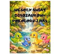 WESOŁE DINOZAURY- POKOLORUJ NAS: DLA DZIECI 4-8 LAT EDUKACYJNA KSIĄŻECZKA DO KOLOROWANIA Z DUŻYMI OBRAZKAMI, KREATYWNA ZABAWA, ROZWÓJ WYOBRAŹNI I ... IDEALNY PREZENT DLA CHŁOPCA I DZIEWCZYNKI