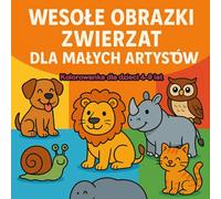 "Wesołe Obrazki Zwierząt dla Małych Artystów"- pełno zabawy i radości: Kolorowanka dla dzieci 4-9 lat z sową, psem, misiem i innymi zwierzętami