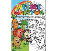 Wesołe Warzywa: Kolorowanka dla Dzieci w Wieku 5-7 Lat: Edukacyjna Zabawa z Warzywami - Proste Ilustracje do Kolorowania dla Przedszkolaków i Uczniów, Rozwój Kreatywności i Motoryki Małej