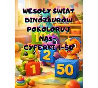 WESOLY ŚWIAT DINOZAURÓW POKOLORUJ NAS- CYFERKI 1-50 Kolorowanka Edukacyjna do Nauki Liczenia po Kolei | Duże Cyfry i Wesołe Dinozaury dla Dziewczynki i chłopca 4-8 lat: prezent, święta.
