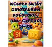 Wesoły Świat Dinozaurów - Pokoloruj Nas: Cyferki 51-100, Kolorowanka Edukacyjna do Nauki Liczenia po Kolei, Duże Cyfry i Wesołe Dinozaury dla ... na prezent na święta. dla przedszkolaka