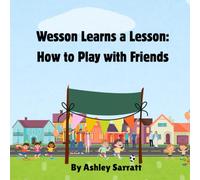 Wesson Learns a Lesson: How to Play with Friends: A cute story about a boy who discovers the best part of playing with friends isn't competing