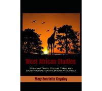 West African Studies: Studies of Travel, Culture, Trade, and Society in Nineteenth-Century West Africa