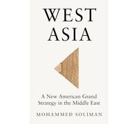 West Asia: A New American Grand Strategy in the Middle East