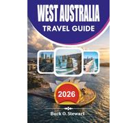 WEST AUSTRALIA Travel Guide 2026: The Smart Traveler's Vacation Companion to Perth, Broome, Coral Coast, National Parks, Beaches, Wildlife Adventures, Transportation, Accommodation, and Insider Tips
