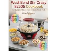 West Bend Stir Crazy 82505 Cookbook: Hot oil popcorn bowls, snack mixes, and party treats