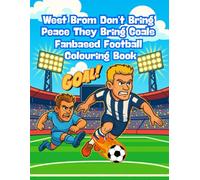 West Brom Don’t Bring Peace, They Bring Goals - Fanbase Football Colouring Book: Baggies On the Rise - Paint the Hawthorns Proud