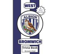 West Bromwich Albion FC Trivia Book: A Brilliant Quiz for Lifelong Baggies Fans and New Supporters
