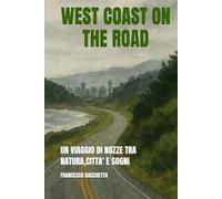 WEST COAST ON THE ROAD: UN VIAGGIO DI NOZZE TRA NATURA,CITTA' E SOGNI