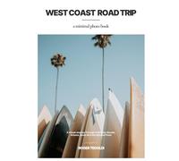 West Coast Road Trip a Minimal Photo Book: A Visual Journey Through California, Nevada, Arizona, Route 66 & the National Parks